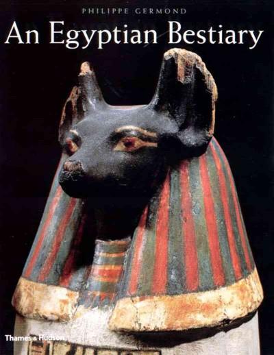 An Egyptian bestiary : animals in life and religion in the land of the Pharaohs / Jacques Livet.