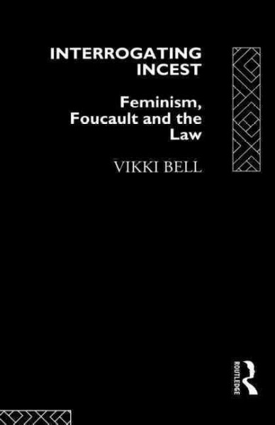 Interrogating incest : feminism, Foucault, and the law.