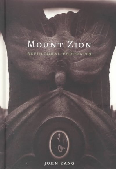 Mount Zion : sepulchral portraits / photographs by John Yang.