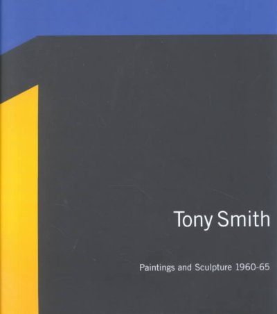 Tony Smith : paintings and sculpture 1960-65 : April 26-June 23, 2001 / introduction by Richard Tuttle.