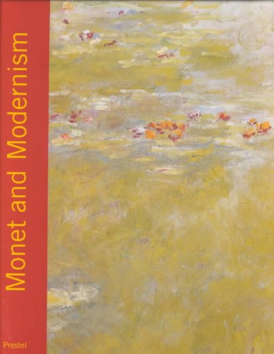 Monet and modernism / edited by Karin Sagner-Düchting ; with contributions by Gottfried Boehm ... [et al.] ; [translated from the German by John William Gabriel].