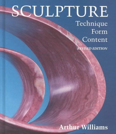 Sculpture : technique, form, content / Arthur Williams.