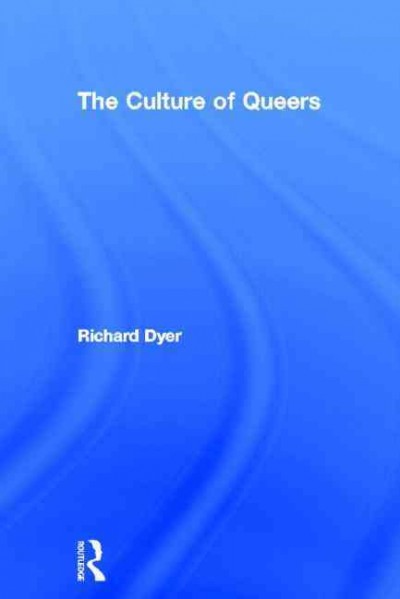 The culture of queers / Richard Dyer.