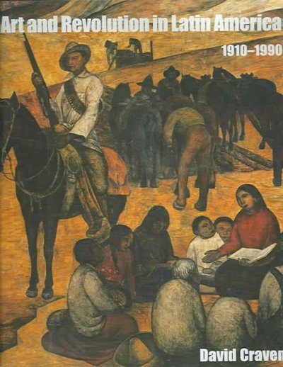 Art and revolution in Latin America, 1910-1990 / David Craven.
