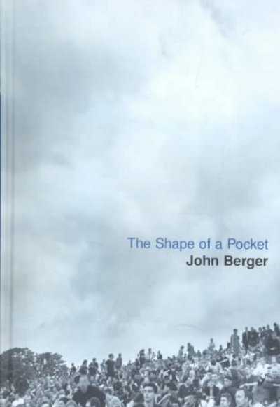 The shape of a pocket / John Berger.