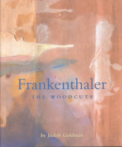 Frankenthaler : the woodcuts / by Judith Goldman.