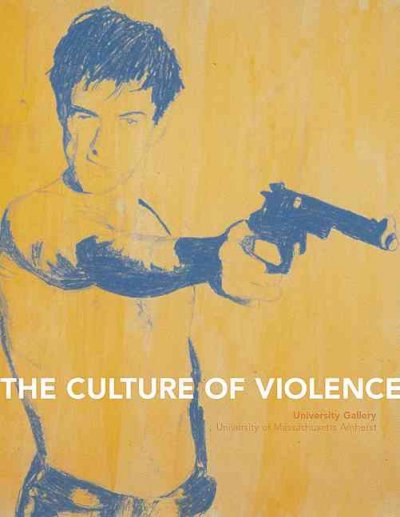 The culture of violence : exhibition / organized by Donna Harkavy and Helaine Posner ; catalogue edited by Helaine Posner ; contributions by James Cain ... [et al.].
