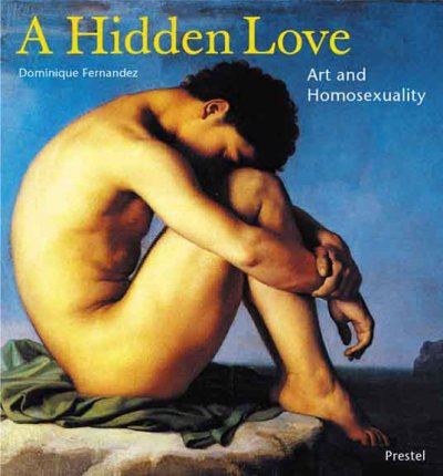A hidden love : art and homosexuality / Dominique Fernandez.