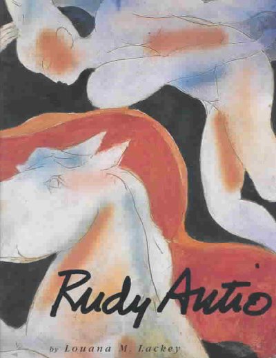 Rudy Autio / by Louana M. Lackey ; with a foreword by Peter Voulkos.