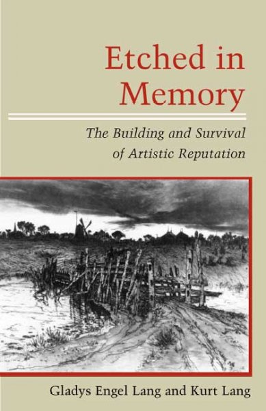 Etched in memory : the building and survival of artistic reputation / Gladys Engel Lang and Kurt Lang.
