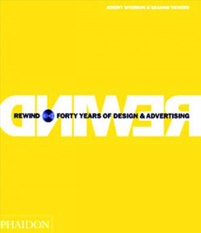 Rewind : forty years of design & advertising / Jeremy Myerson & Graham Vickers ; with essays by Jeremy Bullmore ... [et al.].