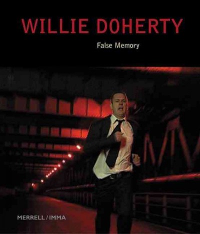 Willie Doherty : false memory / Carolyn Christov-Bakargiev and Caoimhín Mac Giolla Léith.