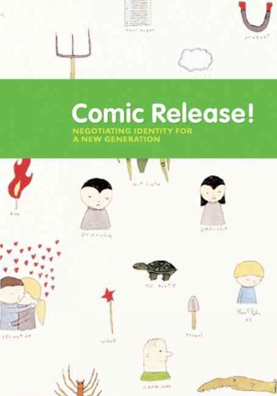 Comic release : negotiating identity for a new generation / essays by Vicky Clark, Barbara Bloemink and Ana Merino ; original zines by Rick Gribenas and Rob Rogers.