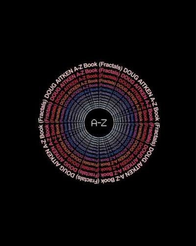 Doug Aitken : A-Z book (fractals) / [design by Doug Aitken and Edward Taylor].