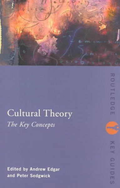 Cultural theory : the key concepts / edited by Andrew Edgar and Peter Sedgwick.