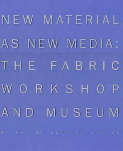 New material as new media : the Fabric Workshop and Museum.