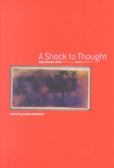 A shock to thought : expressions after Deleuze & Guattari / edited by Brian Massumi.