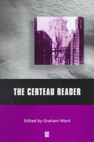 The Certeau Reader / edited by Graham Ward.