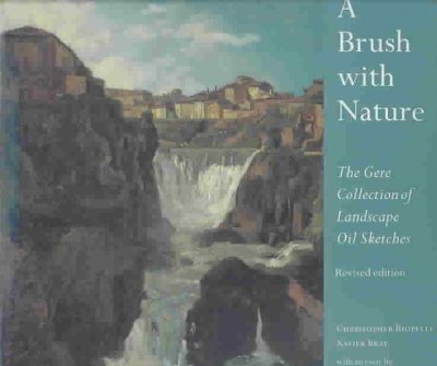A brush with nature : the Gere collection of landscape oil sketches / Christopher Riopelle, Xavier Bray ; with an essay by Charlotte Gere.