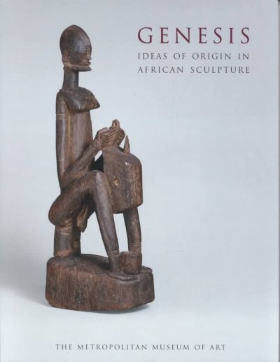 Genesis : ideas of origin in African sculpture / Alisa LaGamma.