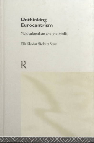 Unthinking Eurocentrism : multiculturalism and the media / Ella Shohat, Robert Stam.