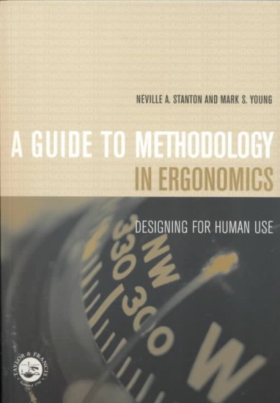 A guide to methodology in ergonomics : desiging for human use / Neville A. Stanton & Mark S. Young.