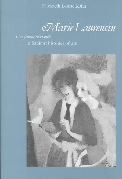 Marie Laurencin : une femme inadaptee in feminist histories of art / Elizabeth Louise Kahn.