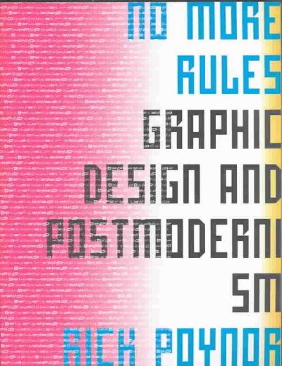 No more rules : graphic design and postmodernism / Rick Poynor.