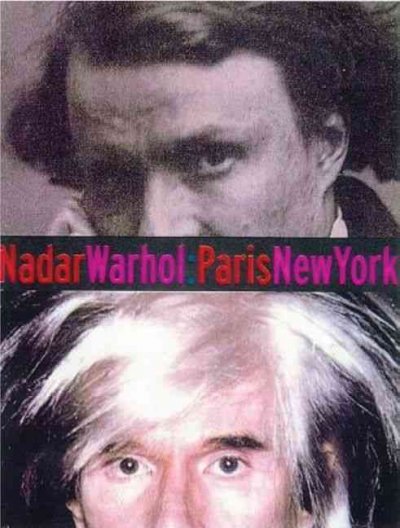 Nadar--Warhol, Paris--New York : photography and fame / Gordon Baldwin and Judith Keller.