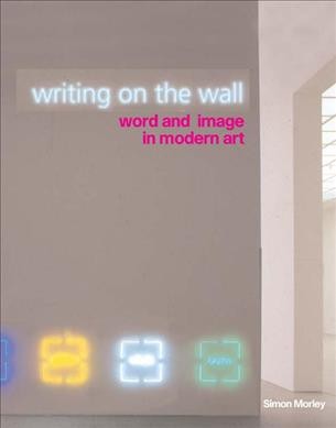 Writing on the wall : word and image in modern art / Simon Morley.