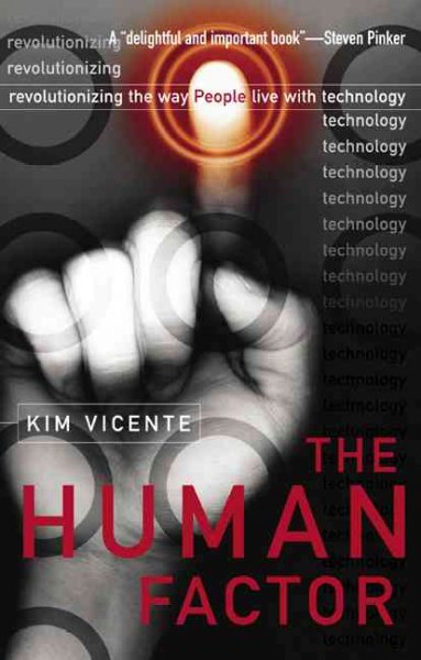 The human factor : revolutionizing the way people live with technology / Kim Vicente.