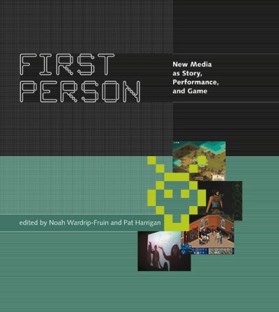 First person : new media as story, performance, and game / edited by Noah Wardrip-Fruin and Pat Harrigan ; designed by Michael Crumpton.
