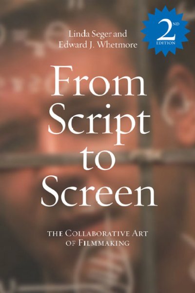 From script to screen : the collaborative art of filmmaking / Linda Seger, Edward Jay Whetmore.