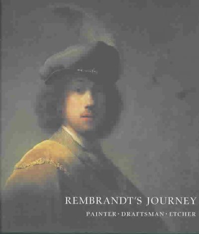 Rembrandt's journey : painter, draftsman, etcher / Clifford S. Ackley ; in collaboration with Ronni Baer, Thomas E. Rassieur, and William W. Robinson.