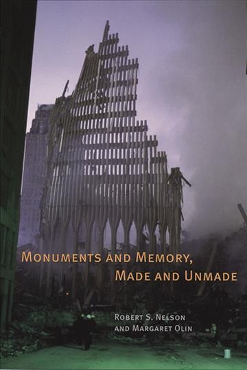 Monuments and memory, made and unmade / edited by Robert S. Nelson and Margaret Olin.