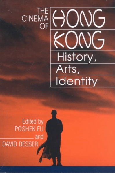 The cinema of Hong Kong : history, arts, identity / edited by Poshek Fu, David Desser.