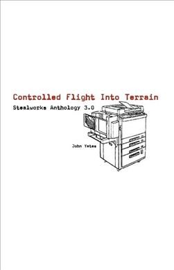 Controlled flight into terrain : stealworks anthology 3.0 / John Yates.