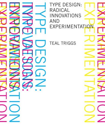 Type design : radical innovations and experimentation / Teal Triggs.
