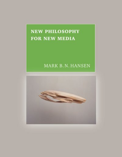 New philosophy for a new media / Mark B. N. Hansen.