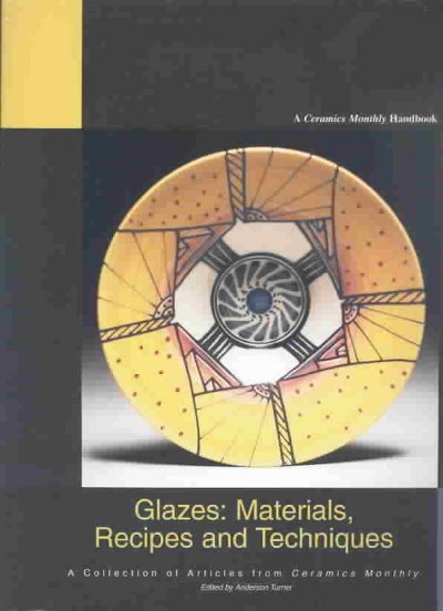 Glazes : materials, recipes and techniques / edited by Anderson Turner.