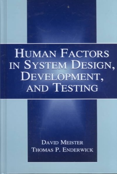 Human factors in system design, development, and testing / David Meister, Thomas P. Enderwick.