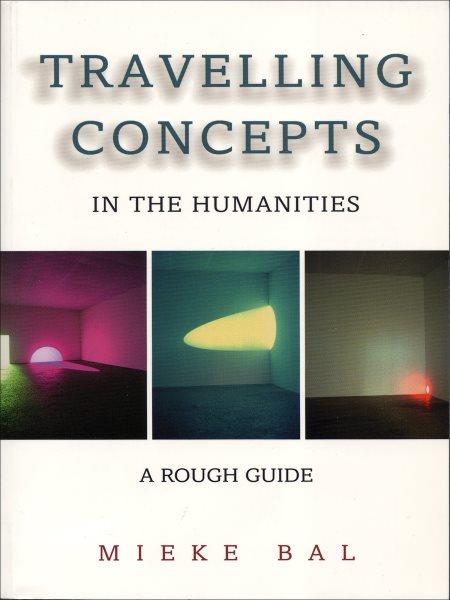 Travelling concepts in the humanities : a rough guide / Mieke Bal.