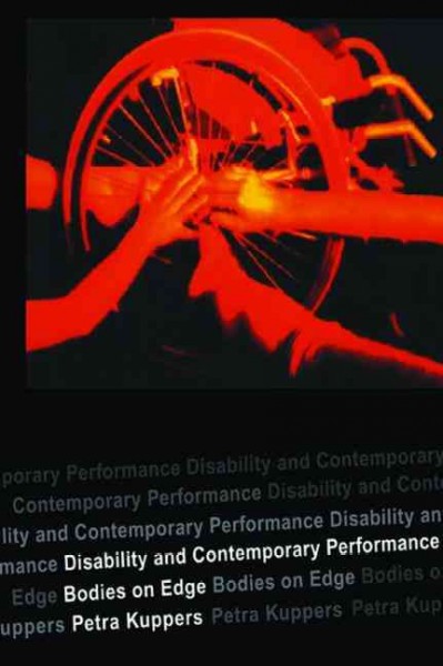 Disability and contemporary performance : bodies on edge / Petra Kuppers.