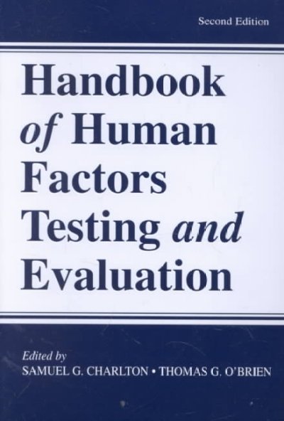 Handbook of human factors testing and evaluation / edited by Samuel G. Charlton, Thomas G. O'Brien.