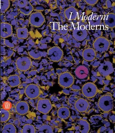 The Moderns = I Moderni / edited by Carolyn Christov-Bakargiev.