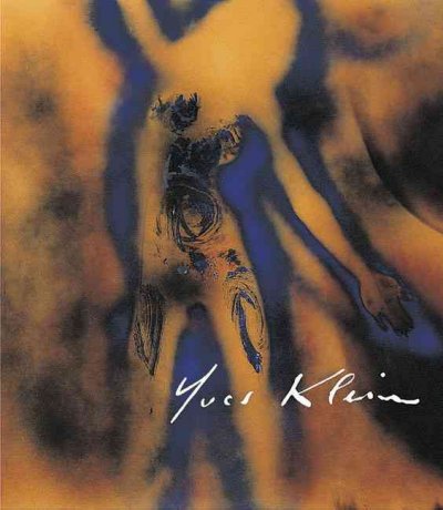 Yves Klein / edited by Olivier Berggruen, Max Hollein, Ingrid Pfeiffer ; contributions by Nuit Banai ... [et al.].