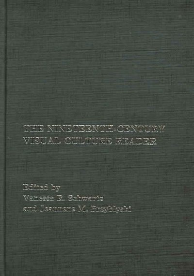 The nineteenth century visual culture reader / edited by Jeannene M. Przyblyski and Vanessa R. Schwartz.