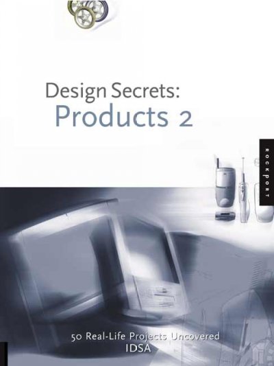 Design secrets. Products 2 : 50 real-life projects uncovered : projects chosen by IDSA (Industrial Designers Society of America) / Cheryl Dangel Cullen and Lynn Haller.