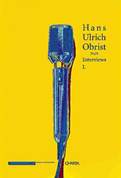 Hans Ulrich Obrist interviews / edited by Thomas Boutoux.