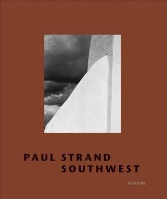 Paul Strand, Southwest / Rebecca Busselle, Trudy Wilner Stack.